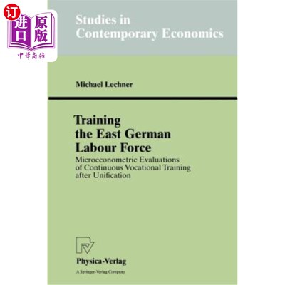 海外直订Training the East German Labour Force: Microeconometric Evaluations of Continuou 东德劳动力的培训:统一后继