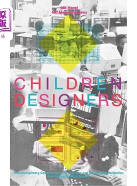 海外直订Children Designers: Interdisciplinary Constructions for Learning and Knowing Mat 儿童设计师:在计算机丰富的