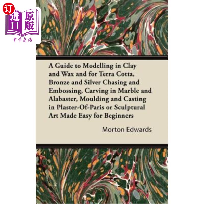 海外直订A Guide to Modelling in Clay and Wax and for Terra Cotta, Bronze and Silver Chas 粘土和蜡制模型和陶土、青铜