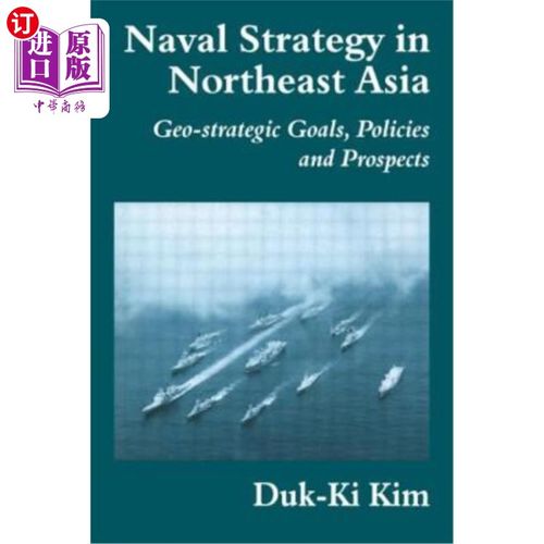 海外直订Naval Strategy in Northeast Asia: Geo-Strategic Goals, Policies and Prospects 东北亚海军战略:地缘战略目标、