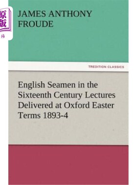 海外直订English Seamen in the Sixteenth Century Lectures Delivered at Oxford Easter Term 16世纪英国海员在牛津大学复