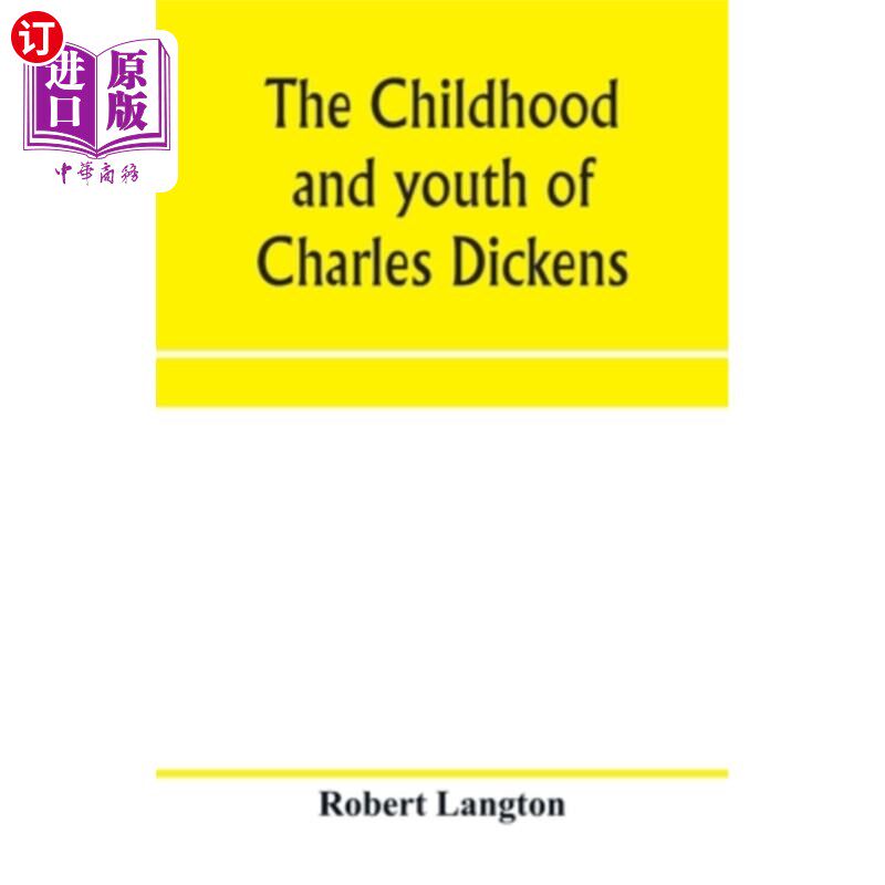 海外直订The childhood and youth of Charles Dickens; with retrospective notes and elucida 狄更斯的童年和青年时代;回