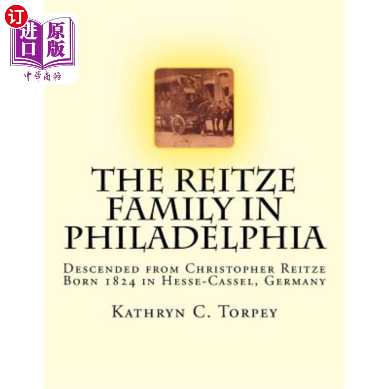 海外直订The Reitze Family in Philadelphia: Descended from Christopher Reitze Born 1824 i 费城的瑞兹家族：克里斯托弗