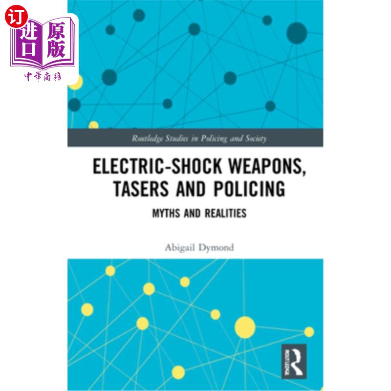 海外直订Electric-Shock Weapons, Tasers and Policing: Myths and Realities 电击武器,泰瑟枪和警察:神话和现实