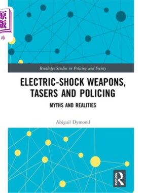 海外直订Electric-Shock Weapons, Tasers and Policing: Myths and Realities 电击武器，泰瑟枪和警察:神话和现实