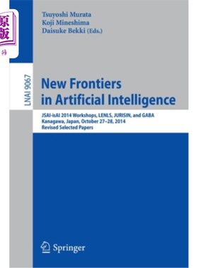 海外直订New Frontiers in Artificial Intelligence: Jsai-Isai 2014 Workshops, Lenls, Juris 人工智能领域的新前沿：2014