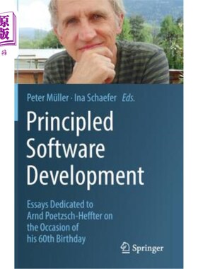海外直订Principled Software Development: Essays Dedicated to Arnd Poetzsch-Heffter on th 原则性软件开发:Arnd Po
