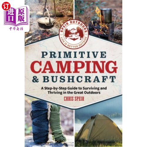 海外直订Primitive Camping and Bushcraft (Speir Outdoors): A Step-By-Step Guide to Campin 原始露营和丛林工艺(