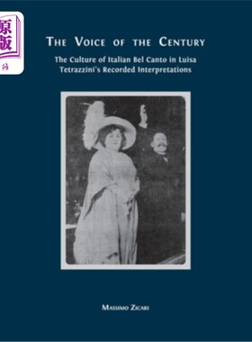 海外直订The Voice of the Century: The Culture of Italian Bel Canto in Luisa Tetrazzini's 世纪之声:Luisa