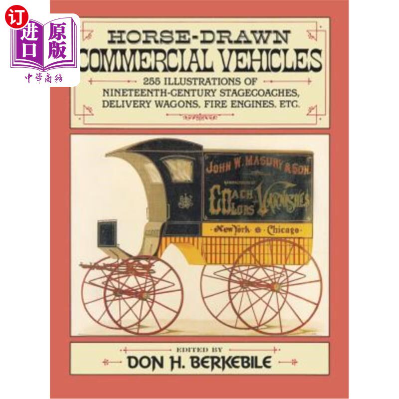 海外直订Horse-Drawn Commercial Vehicles: 255 Illustrations of Nineteenth-Century Stageco 马拉商用车：255插图十九世