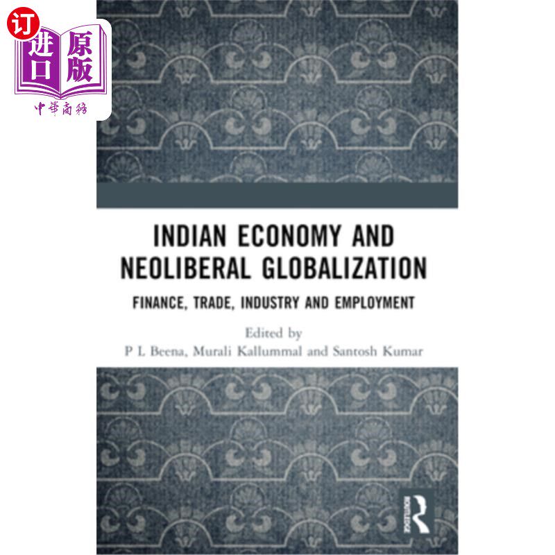 海外直订Indian Economy and Neoliberal Globalization: Finance, Trade, Industry and Employ 印度经济与新自由主义全球化
