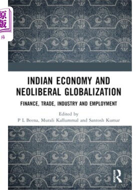 海外直订Indian Economy and Neoliberal Globalization: Finance, Trade, Industry and Employ 印度经济与新自由主义全球化