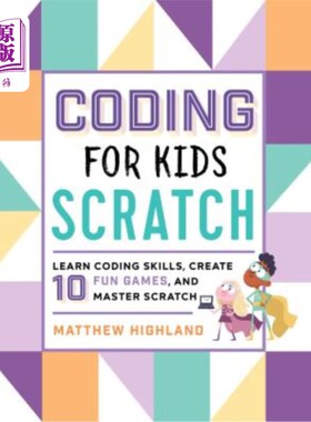 海外直订Coding for Kids: Scratch: Learn Coding Skills, Create 10 Fun Games, and Master S 为孩子编码：抓取：学习编码