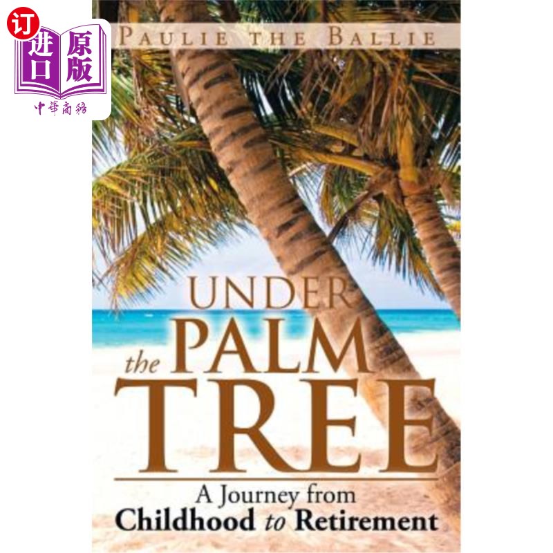 海外直订Under the Palm Tree: A Journey from Childhood to Retirement《棕榈树下:从童年到退休的旅程》