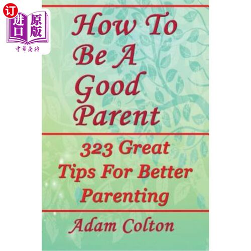 海外直订How To Be A Good Parent: 323 Great Tips For Better Parenting 如何做一个好父母：323个好的育儿秘诀