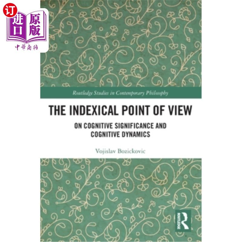 海外直订The Indexical Point of View: On Cognitive Significance and Cognitive Dynamics 索引视角:认知意义与认知动力学