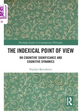 海外直订The Indexical Point of View: On Cognitive Significance and Cognitive Dynamics 索引视角:认知意义与认知动力学