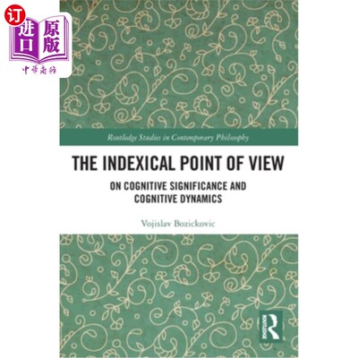 海外直订The Indexical Point of View: On Cognitive Significance and Cognitive Dynamics 索引视角:认知意义与认知动力学