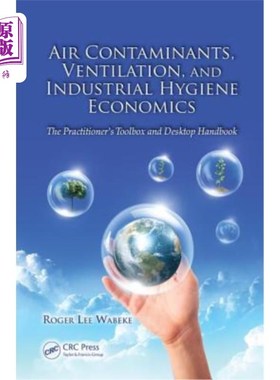 海外直订Air Contaminants, Ventilation, and Industrial Hygiene Economics: The Practitione 空气污染物，通风和工业卫生