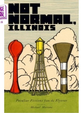 海外直订Not Normal, Illinois: Peculiar Fictions from the Flyover 不正常，伊利诺伊州:天桥上的奇特小说
