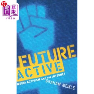 Activism Media and the 未来活跃：媒体行动主义和互联网 海外直订Future Internet Active