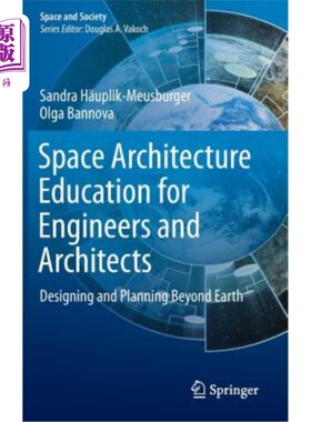 海外直订Space Architecture Education for Engineers and Architects: Designing and Plannin 工程师和建筑师的空间建筑教