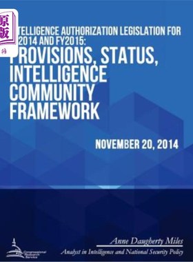 海外直订Intelligence Authorization Legislation for FY2014 and FY2015: Provisions, Status 2014财年和201