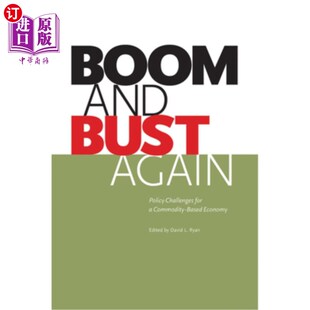 海外直订Boom and Bust Again: Policy Challenges for a Commodity-Based Economy 再次繁荣与萧条:商品经济的政策挑战