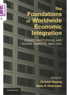 海外直订The Foundations of Worldwide Economic Integration: Power, Institutions, and Glob 1850-1930年
