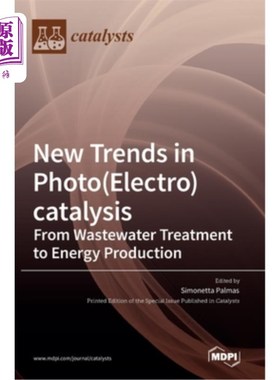 海外直订New Trends in Photo(Electro)catalysis: From Wastewater Treatment to Energy Produ 光电催化的新趋势:从废水处