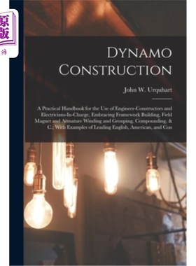 海外直订Dynamo Construction: A Practical Handbook for the Use of Engineer-Constructors a 发电机施工:工程施工人员和