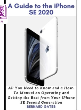 海外直订A Guide to the iPhone Se 2020: All You Need to Know and a How -To Manual on Oper iPhoneSE20