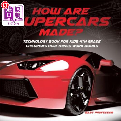 按需印刷How Are Supercars Made? Technology Book for Kids 4th Grade Children's How Things 超级跑车是如何制造的？四年