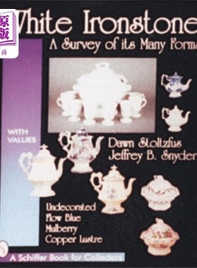海外直订White Ironstone, A Survey of its Many Forms: Und... 白铁石，其多种形式的调查:未经装饰，流蓝色，桑葚，铜光泽