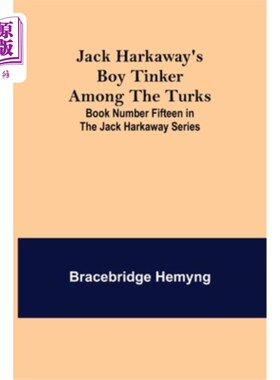 海外直订Jack Harkaway's Boy Tinker Among The Turks; Book Number Fifteen in the Jack Hark 杰克·哈克威的《土耳其人中