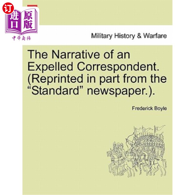 海外直订The Narrative of an Expelled Correspondent.(Reprinted in Part from the