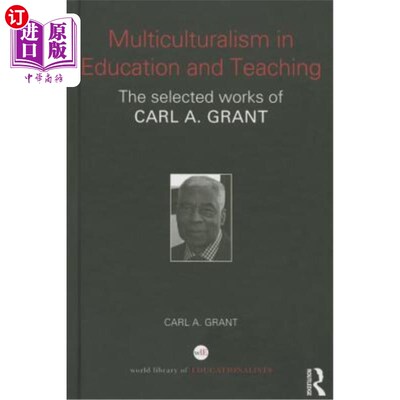 海外直订Multiculturalism in Education and Teaching: The Selected Works of Carl A. Grant 教育教学中的多元文化主义：