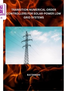 海外直订Transition Numerical Order Controllers for Solar-Power Low Grid Systems 太阳能-低电网系统的过渡数值顺序控制