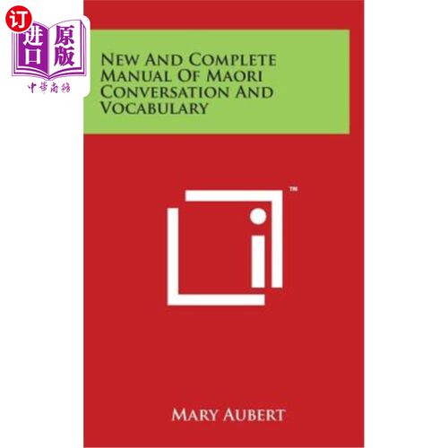 海外直订New and Complete Manual of Maori Conversation and Vocabulary 新的完整的毛利语会话和词汇手册