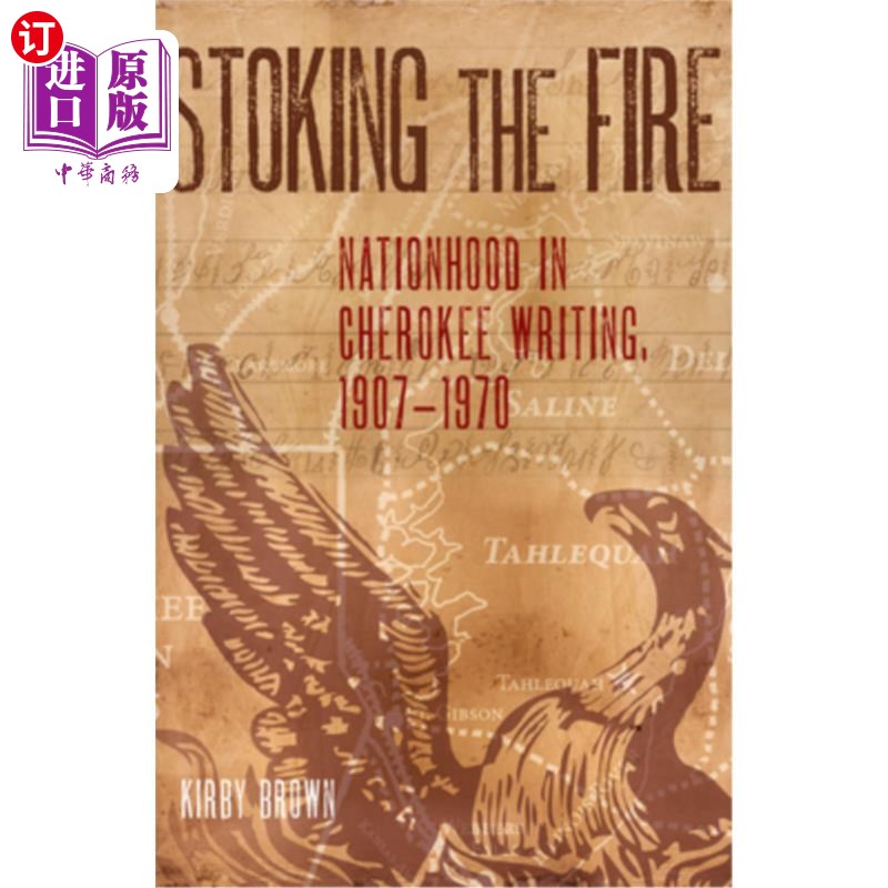 海外直订Stoking the Fire: Nationhood in Cherokee Writing, 1907-1970 火上浇油:切罗基写作中的国家地位，1907-1970