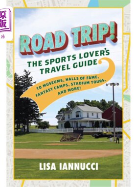 海外直订Road Trip: The Sports Lover's Travel Guide to Museums, Halls of Fame, Fantasy Ca 公路之旅:体育爱好者的旅游