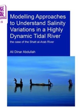 海外直订Modelling Approaches to Understand Salinity Variations in a Highly Dynamic Tidal 理解高度动态潮汐河盐度变化