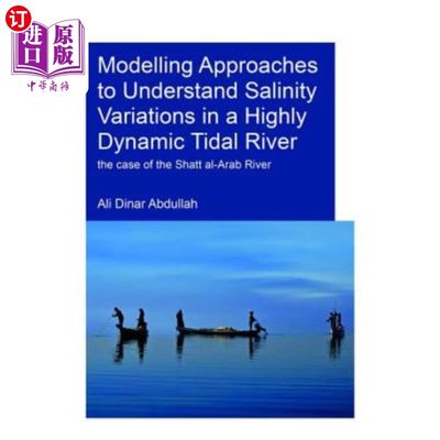 海外直订Modelling Approaches to Understand Salinity Variations in a Highly Dynamic Tidal 理解高度动态潮汐河盐度变化