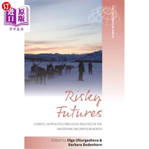 海外直订Risky Futures: Climate, Geopolitics and Local Realities in the Uncertain Circump 危险的未来:不确定的北极周