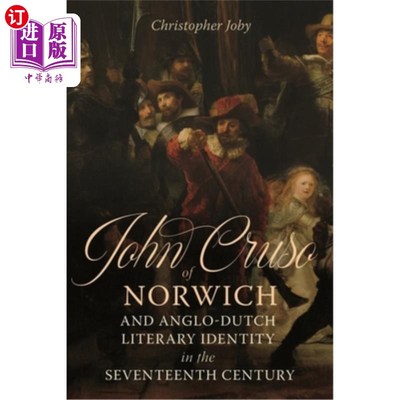 海外直订John Cruso of Norwich and Anglo-Dutch Literary Identity in the Seventeenth Centu 诺维奇的约翰·克鲁索与17世