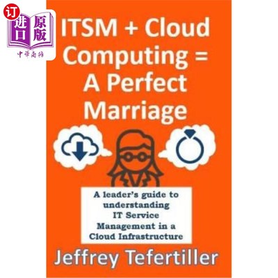 海外直订ITSM + Cloud Computing = A Perfect Marriage: A leader's guide to understanding I ITSM+云计算=完