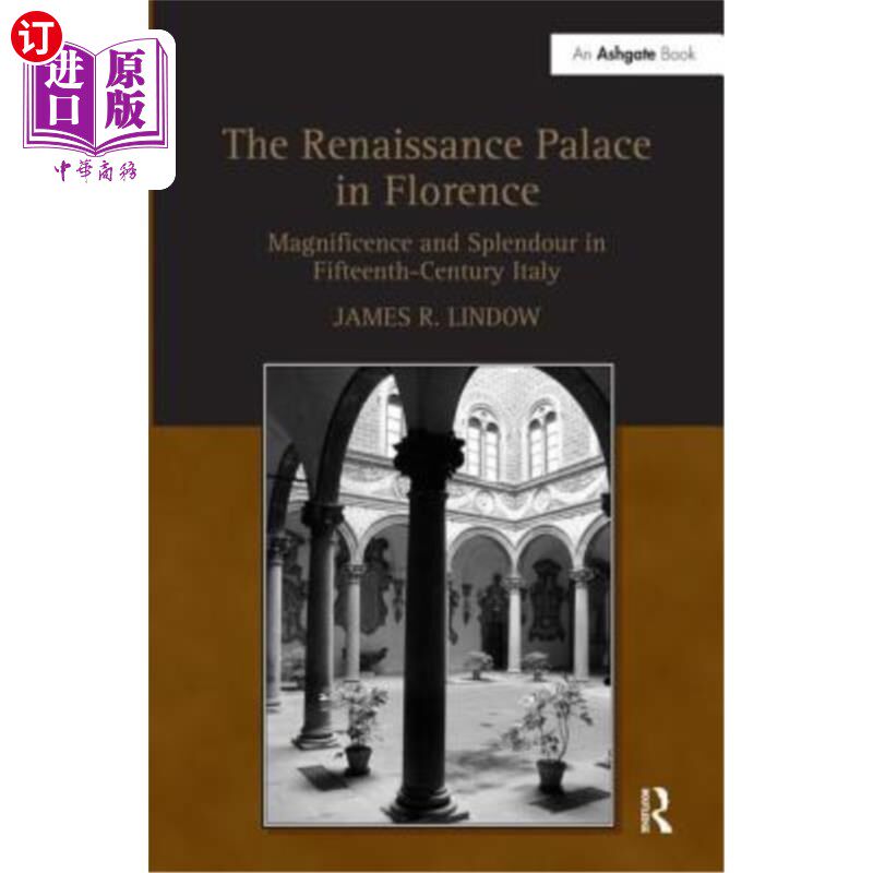 海外直订The Renaissance Palace in Florence: Magnificence and Splendour in Fifteenth-Cent 佛罗伦萨文艺复兴时期的宫殿