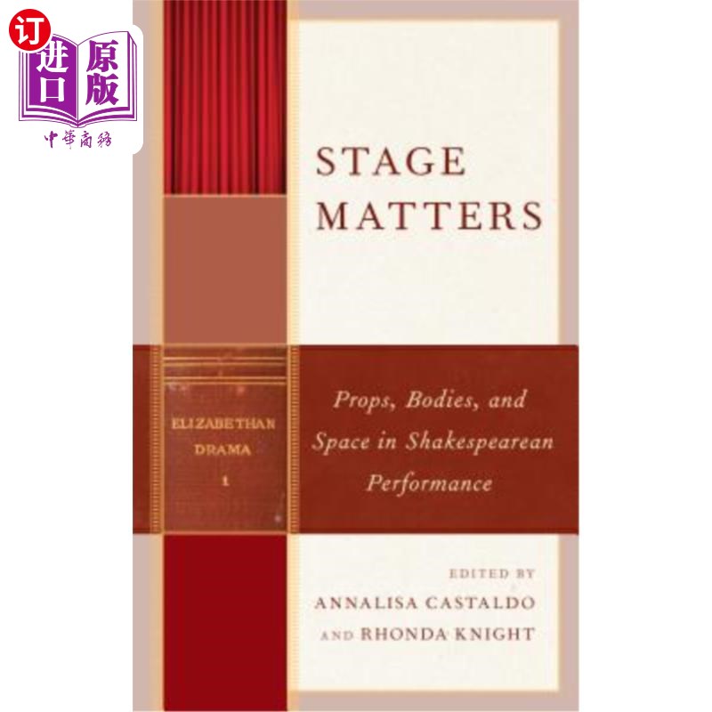 海外直订Stage Matters: Props, Bodies, and Space in Shakespearean Performance 舞台事务:莎士比亚表演中的道具、身体和