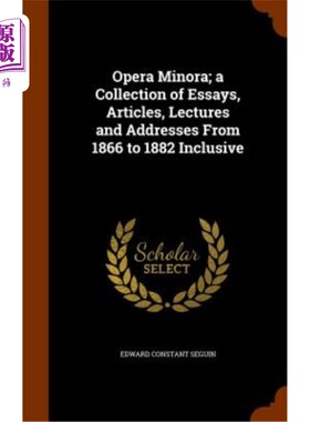 海外直订医药图书Opera Minora; A Collection of Essays, Articles, Lectures and Addresses from 1866 米诺拉歌剧院；1866