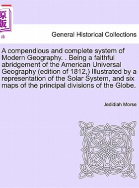 海外直订A Compendious and Complete System of Modern Geography. . Being a Faithful Abridg 简明而完整的现代地理学体系